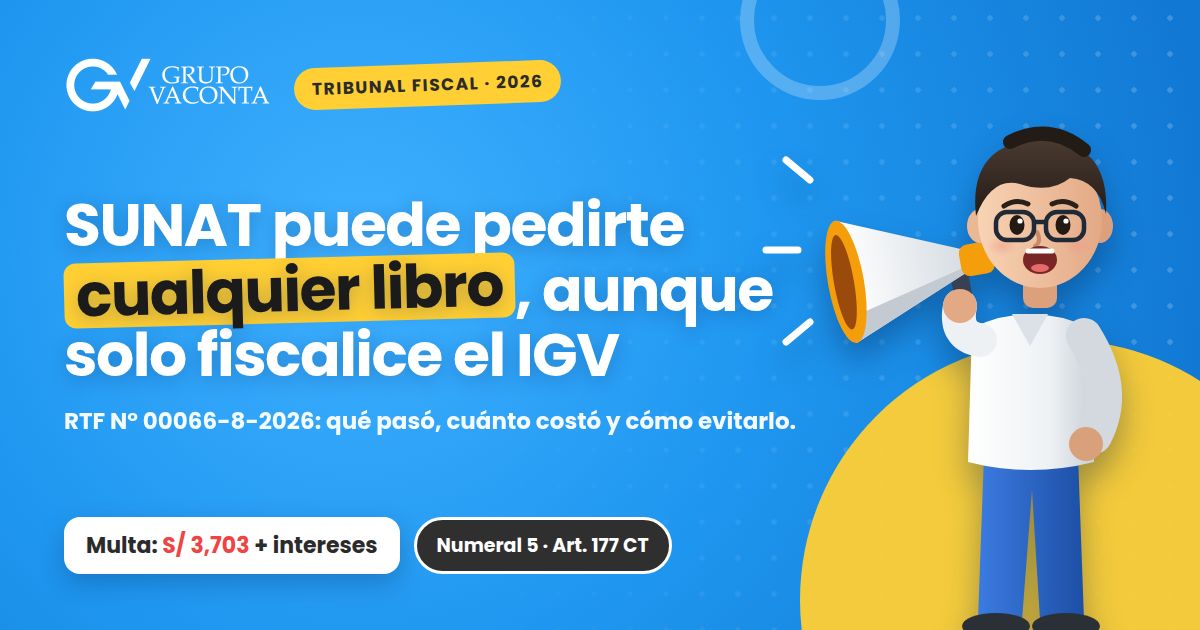 RTF 00066-8-2026: SUNAT puede pedirte cualquier libro contable, aunque solo fiscalice el IGV
